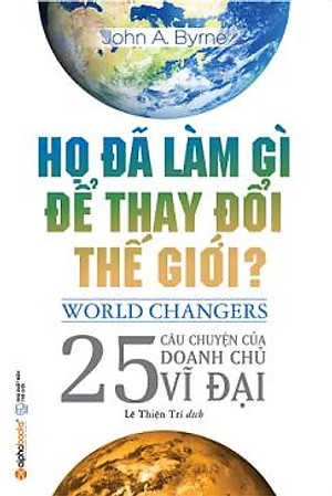 Họ Đã Làm Gì Để Thay Đổi Thế Giới
